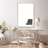 Need More Coffee-The Paper Tree-black & white,black and white,boho,bold,coffee,direction,directional,hamptons,monochrome,neutral,portrait,premium art print,quote,text,typography,wall art,Wall_Art,Wall_Art_Prints