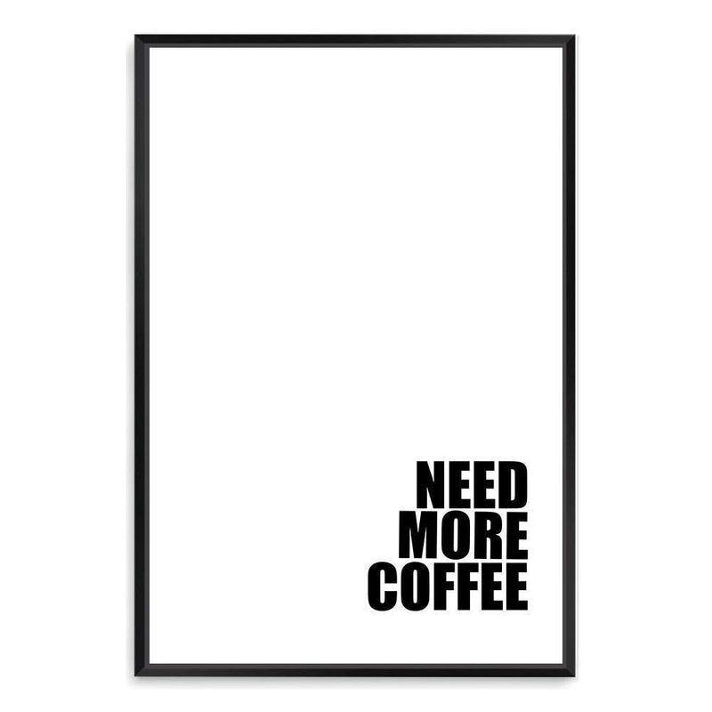 Need More Coffee-The Paper Tree-black & white,black and white,boho,bold,coffee,direction,directional,hamptons,monochrome,neutral,portrait,premium art print,quote,text,typography,wall art,Wall_Art,Wall_Art_Prints